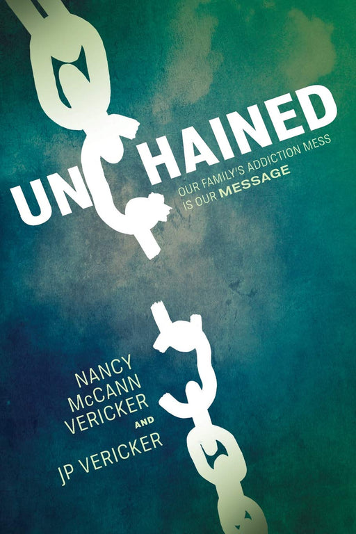 Unchained: Our Family's Addiction Mess Is Our Message