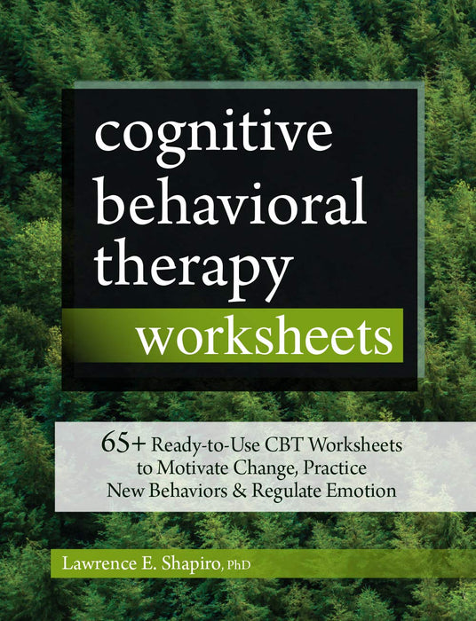 Cognitive Behavioral Therapy Worksheets: 65+ Ready-to-Use CBT Worksheets to Motivate Change, Practice New Behaviors & Regulate Emotion