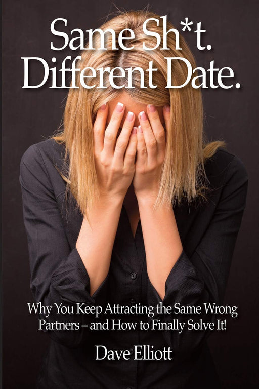 Same Sh*t. Different Date.: Why You Keep Attracting The Same Wrong Partners –  And How To Finally Solve It!