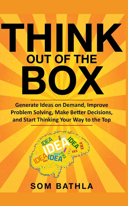 Think Out of The Box: Generate Ideas on Demand, Improve Problem Solving, Make Better Decisions, and Start Thinking Your Way to the Top (Power-Up Your Brain Series)