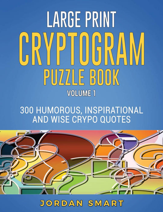 Large Print Cryptogram Puzzle Book: 300 Humorous Inspirational and Wise Crypto Quotes (Substitution Cipher Cryptoquote Books for Adults)
