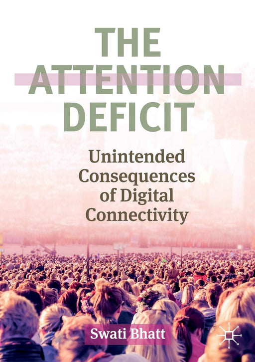 The Attention Deficit: Unintended Consequences of Digital Connectivity