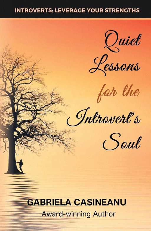 Quiet Lessons for the Introvert’s Soul (Introvert Strengths)