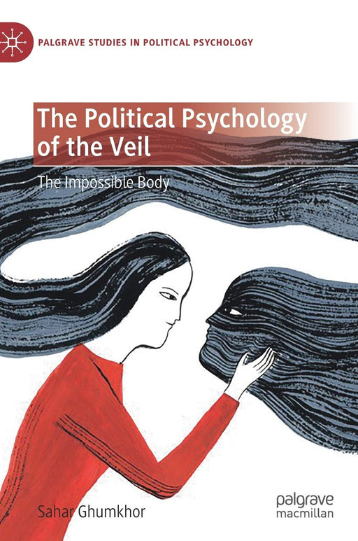 The Political Psychology of the Veil: The Impossible Body (Palgrave Studies in Political Psychology)