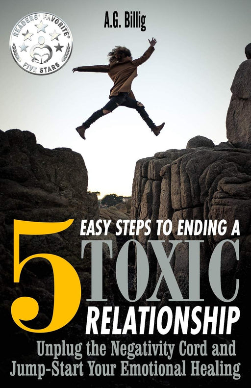 5 EASY STEPS TO ENDING A TOXIC RELATIONSHIP: Unplug the Negativity Cord and Jump-Start Your Emotional Healing