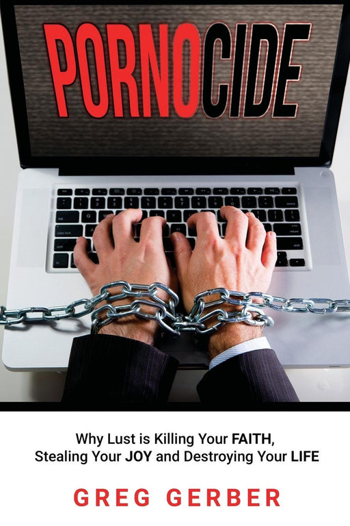 Pornocide: Why Lust is Killing Your Faith, Stealing Your Joy and Destroying Your Life