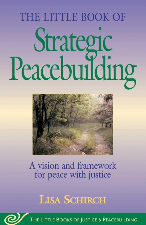 Little Book of Strategic Peacebuilding: A Vision And Framework For Peace With Justice (Justice and Peacebuilding)
