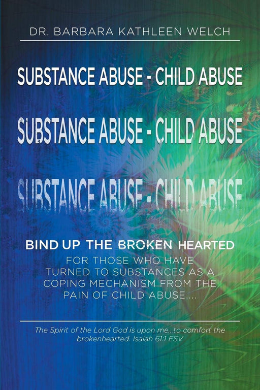 Substance Abuse - Child Abuse: Bind Up The Broken Hearted
