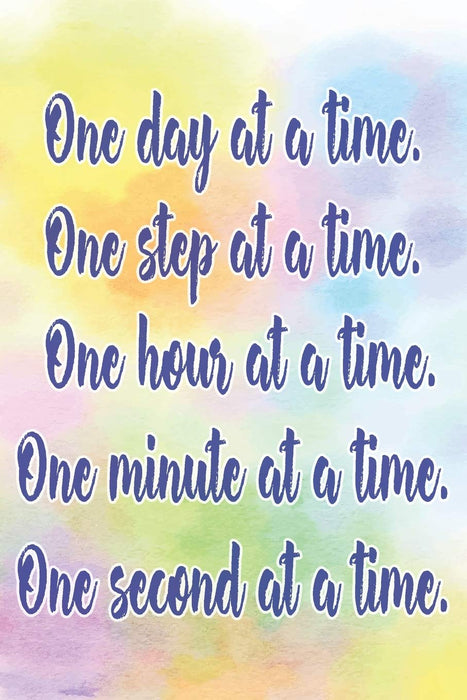 One Day At A Time. One Step At A Time. One Hour At A Time. One Minute At A Time. One Second At A Time.: Daily Sobriety Journal For Addiction Recovery ... Working the 12 steps 124 pages 6"x9"