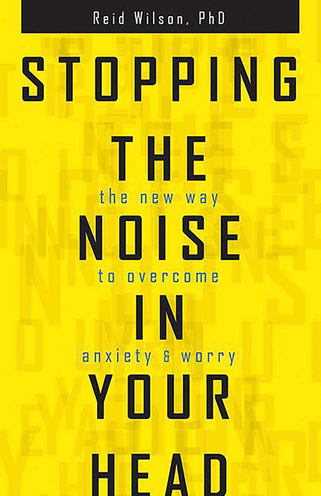 Stopping the Noise in Your Head : the New Way to Overcome Anxiety and Worry