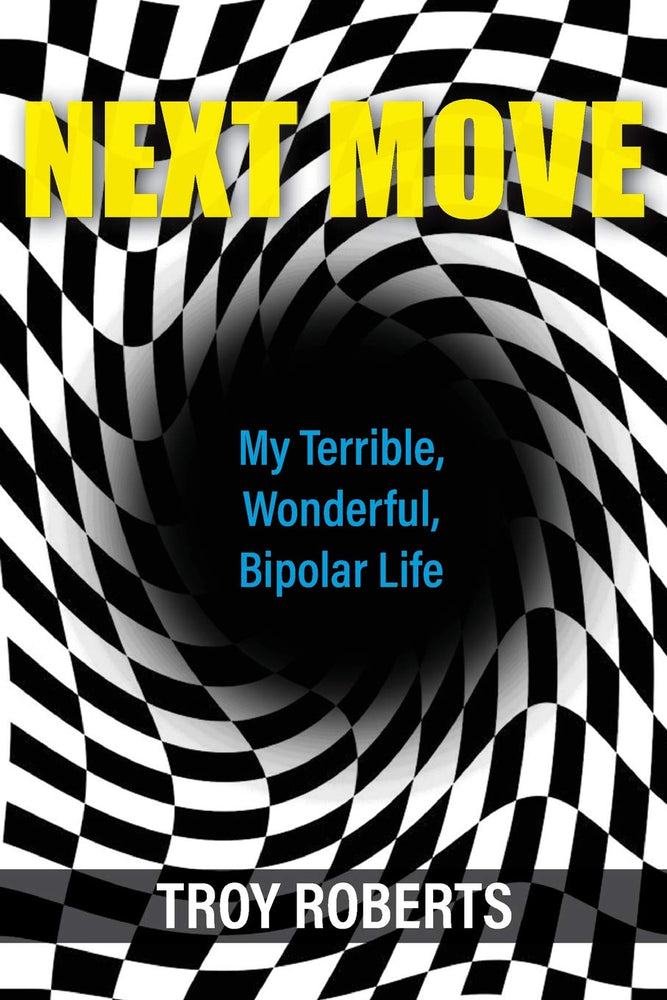 Next Move: My Terrible, Wonderful, Bipolar Life