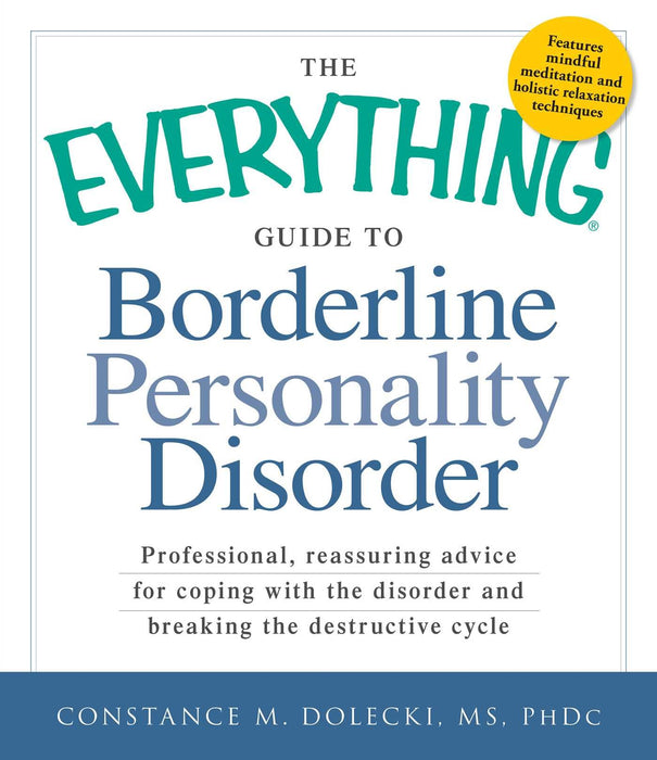 The Everything Guide to Borderline Personality Disorder: Professional, reassuring advice for coping with the disorder and breaking the destructive cycle (Everything (Self-Help))