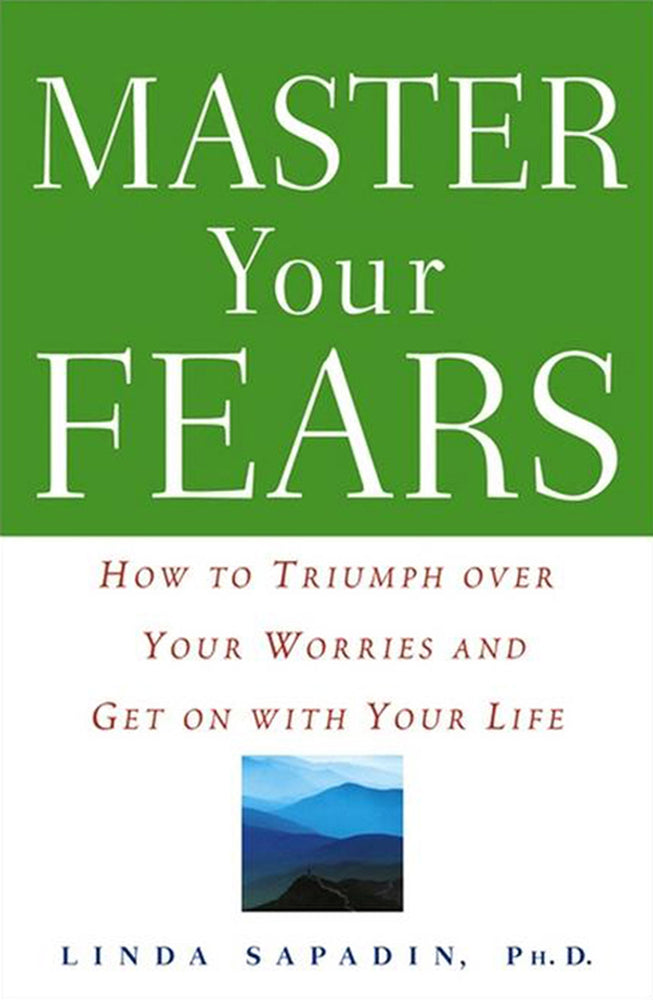 Master Your Fears: How to Triumph Over Your Worries and Get on with Your Life