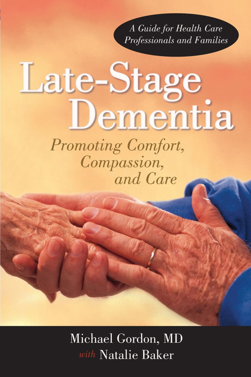 Late-Stage Dementia: Promoting Comfort, Compassion, and Care