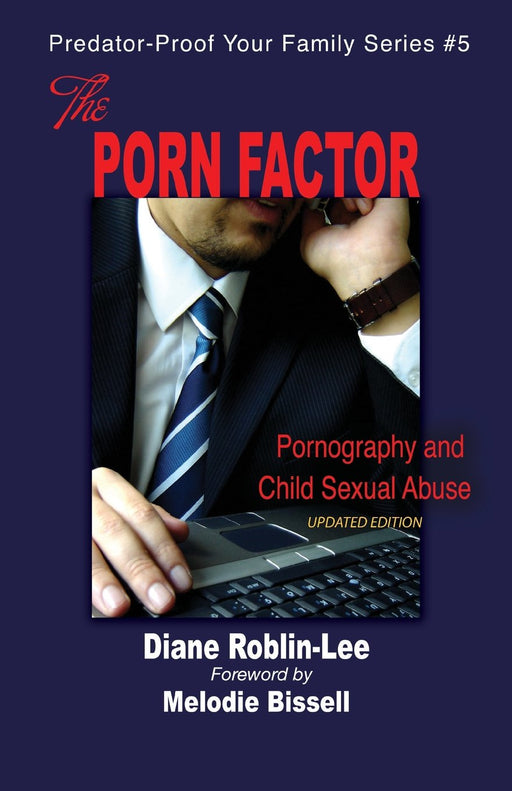 The Porn Factor: Pornography and Child Sexual Abuse (Predator-Proof Your Family)