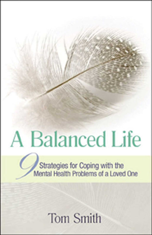 A Balanced Life: Nine Strategies for Coping with the Mental Health Problems of a Loved One