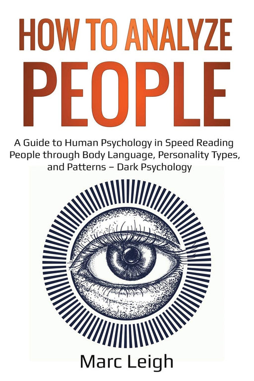 How to Analyze People: A Guide to Human Psychology in Speed Reading People through Body Language, Personality Types, and Patterns – Dark Psychology (EI)