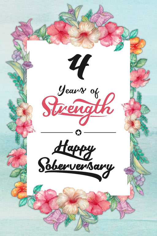 4 Years Sober: Lined Journal / Notebook / Diary - Happy Soberversary - 4th Year of Sobriety - Fun Practical Alternative to a Card - Sobriety Gifts For Women Who Are 4 yr Sober - 4 Years of Strength