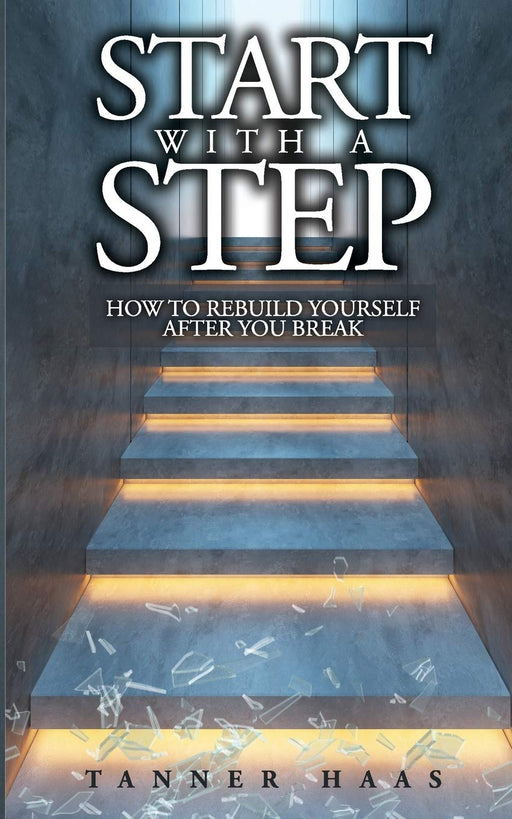 Start With A Step: How To Rebuild Yourself After You Break