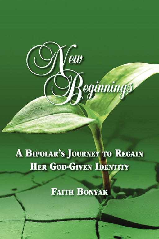 New Beginnings: A Bipolar's Journey to Regain Her God-Given Identity