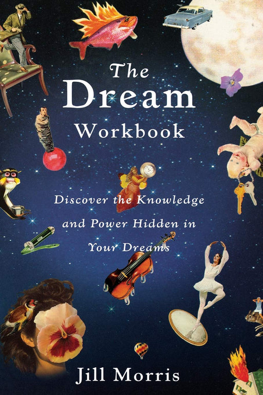 The Dream Workbook: Discover the Knowledge and Power Hidden in Your Dreams