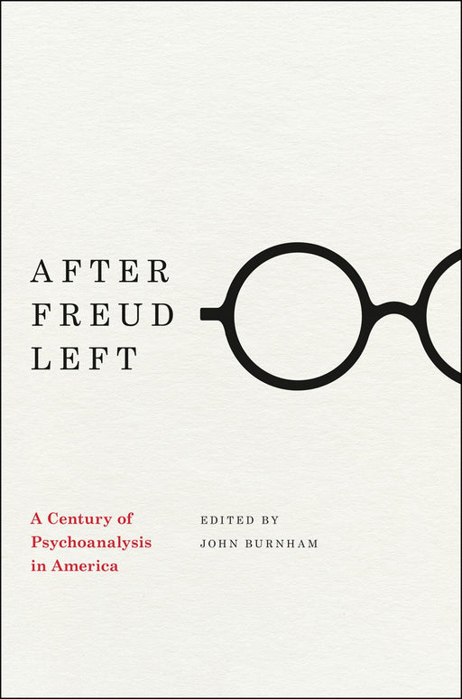 After Freud Left: A Century of Psychoanalysis in America