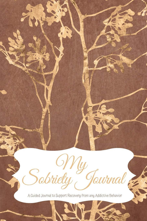 My Sobriety Journal: A Guided Journal to Support Recovery from any Addictive Behavior Velvet brown with gold branches (Responsible Recovery Elegant Gold)