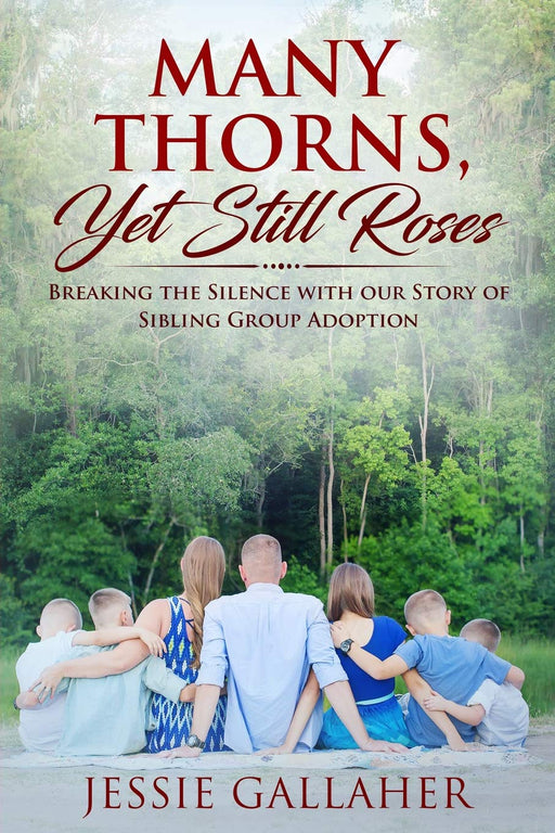 Many Thorns, Yet Still Roses: Breaking the Silence with Our Story of Sibling Group Adoption