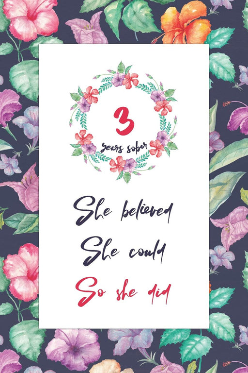 3 Years Sober: Lined Journal / Notebook / Diary - 3rd Year of Sobriety - Cute Practical Alternative to a Card - Sobriety Gifts For Women Who Are 3 yr Sober - She Believed She Could So She Did