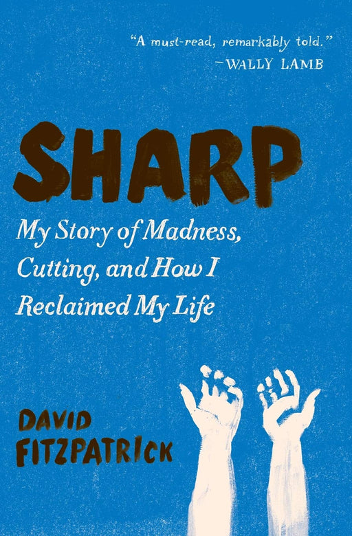 Sharp: My Story of Madness, Cutting, and How I Reclaimed My Life
