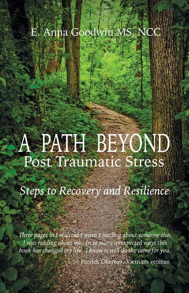 A Path Beyond Post Traumatic Stress: Steps to Recovery and Resilience