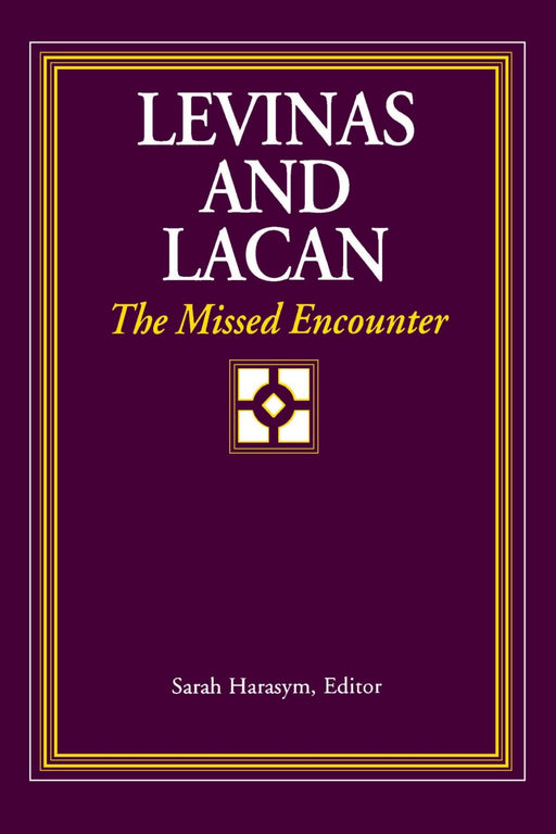 Levinas and Lacan: The Missed Encounter (Suny Series, Psychoanalysis & Culture)