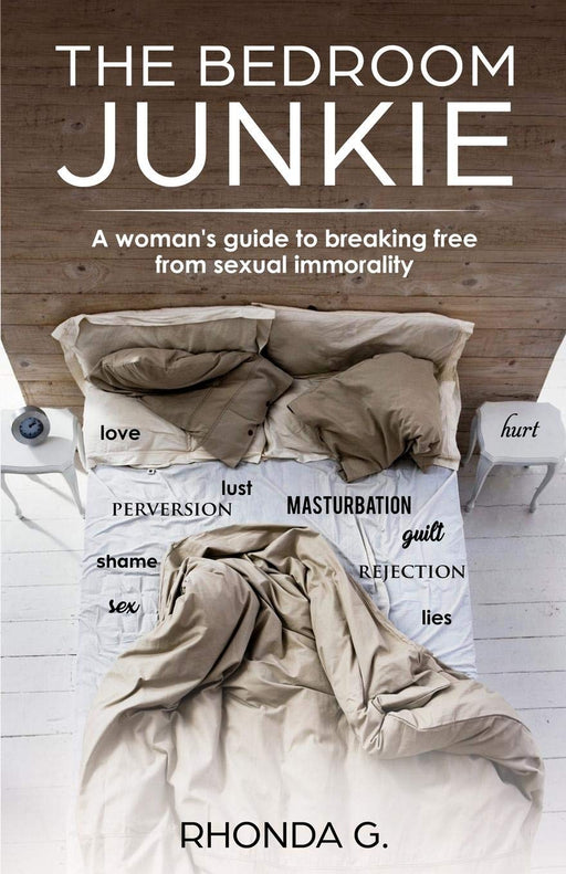 The Bedroom Junkie: A woman's guide to breaking free from sexual immorality
