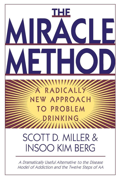 The Miracle Method: A Radically New Approach to Problem Drinking