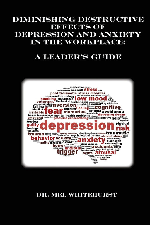 Diminishing Destructive Effects of Depression and Anxiety in the Workplace: A Leader's Guide