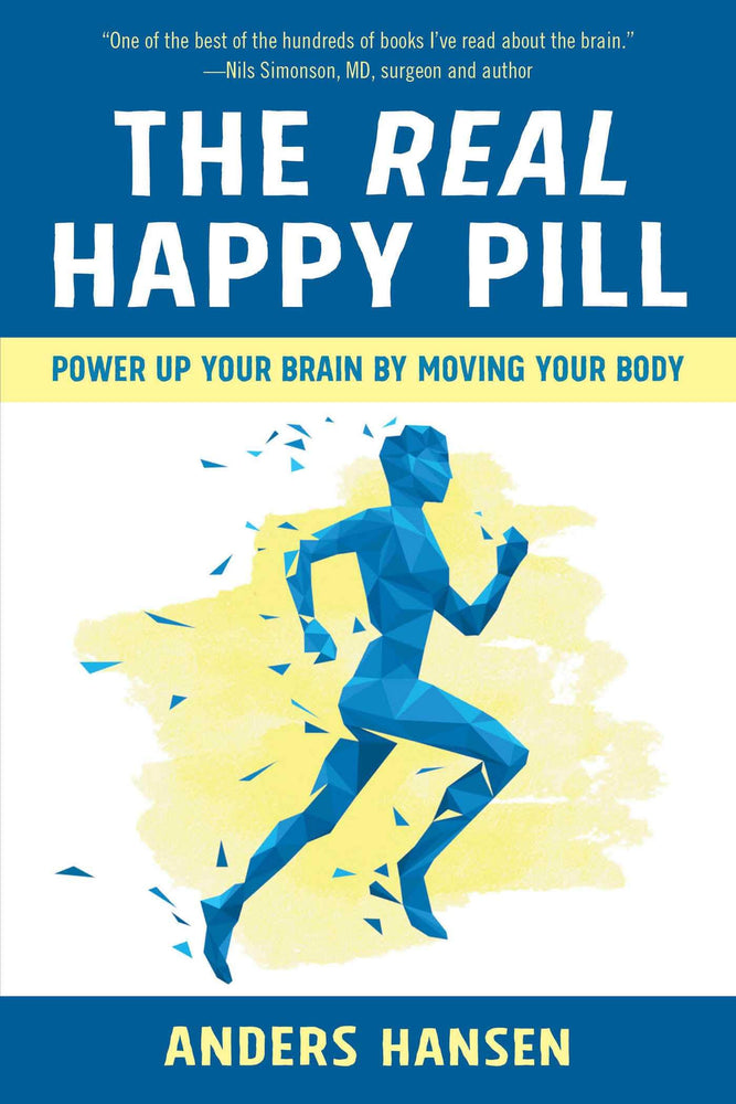 The Real Happy Pill: Power Up Your Brain by Moving Your Body