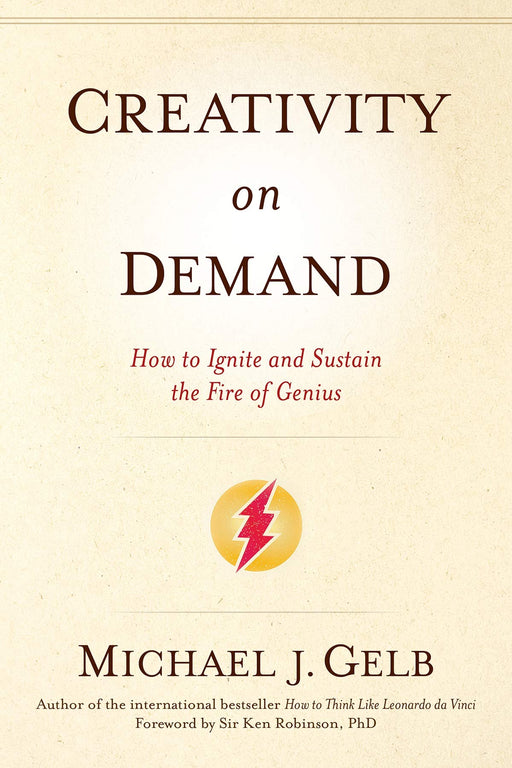 Creativity On Demand: How to Ignite and Sustain the Fire of Genius