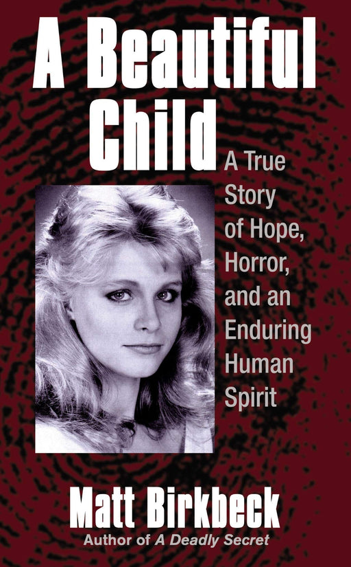 A Beautiful Child: A True Story of Hope, Horror, and an Enduring Human Spirit