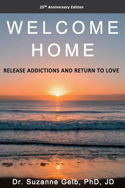 WELCOME HOME: Release Addictions and Return to Love