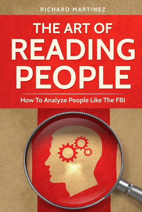The Art Of Reading People: How To Analyze People Like The FBI