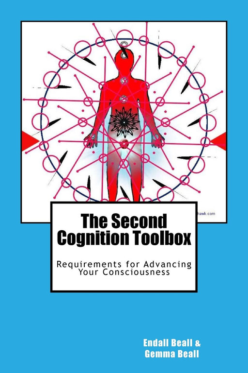 The Second Cognition Toolbox: Requirements for Advancing Your Conciousness (Second Cognition Series) (Volume 6)