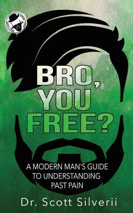 Bro, You Free?: A Modern Man’s Guide to Understanding Past Pain (Part 1) (The Bro Code)