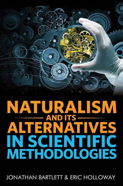 Naturalism and Its Alternatives in Scientific Methodologies: Proceedings of the 2016 Conference on Alternatives to Methodological Naturalism