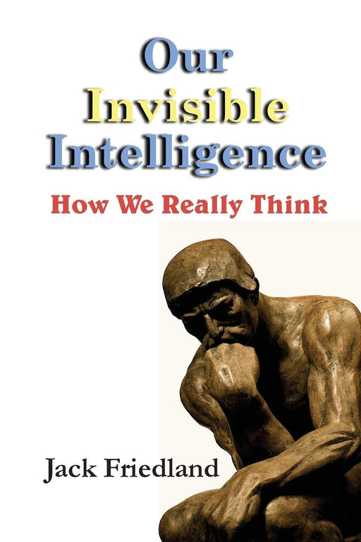 Our Invisible Intelligence: How We Really Think