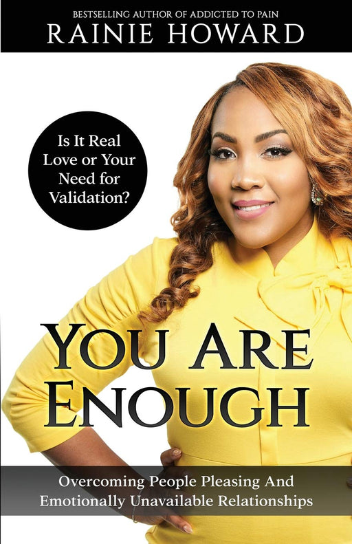 You Are Enough: Is It Love or Your Need for Validation?: Overcoming People Pleasing And Emotionally Unavailable Relationships
