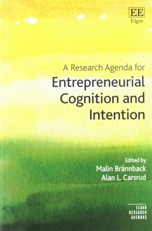 A Research Agenda for Entrepreneurial Cognition and Intention (Elgar Research Agendas)