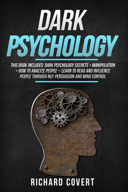 Dark Psychology: This Book Includes: Dark Psychology Secrets + Manipulation + How to Analyze People – Learn to Read and Influence People through NLP, Persuasion and Mind Control