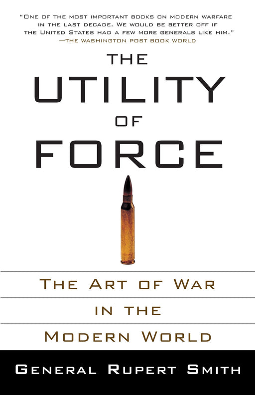 The Utility of Force: The Art of War in the Modern World