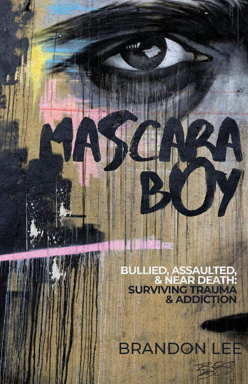 Mascara Boy: Bullied, Assaulted, & Near Death: Surviving Trauma & Abuse