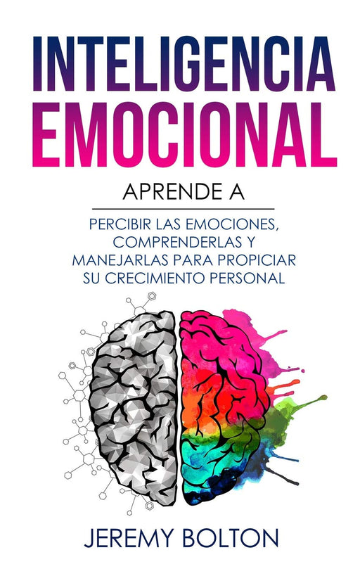 Inteligencia emocional: Aprende a Percibir Emociones, Entender Emociones, y Dirigir Emociones para Mejorar su Crecimiento Personal (Spanish Edition)
